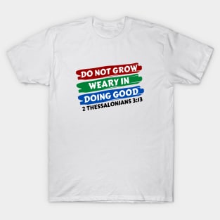 Do Not Grow Weary in Doing Good | Christian Saying T-Shirt